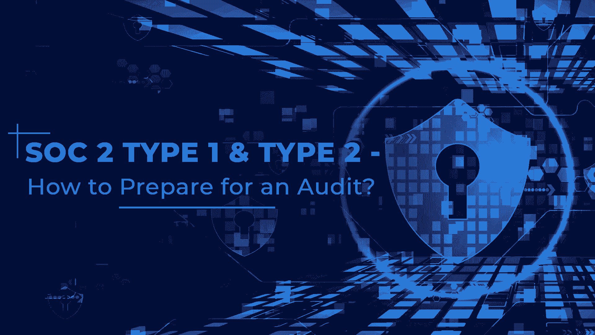 soc 2 type 1 vs type 2 - how to prepare for an audit