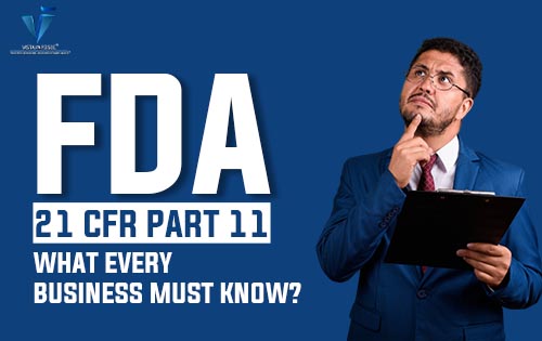 FDA 21 CFR Part 11 – What Every Business Must Know